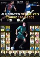 Almanacco del calcio ligure 2004-2005 di Paolo Dellepiane, Luca Ghiglione edito da Sportmedia