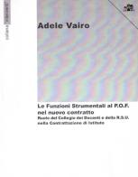 Le funzioni strumentali al P.O.F. nel nuovo contratto. Ruolo del collegio dei docenti e della R.S.U. nella contrattazione di Istituto di Adele Vairo edito da Vozza