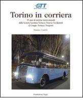 Torino in corriera. 75 anni di autobus intercomunali dalla Società Anonima Torinese Tranvie Occidentali al Gruppo Torinese Trasporti. Ediz. illustrata di Massimo Condolo edito da Fondazione Negri