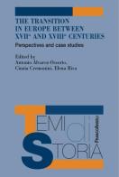 The transition in Europe between XVII and XVIII centuries. Perspectives and case studies edito da Franco Angeli
