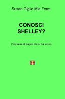 Conosci Shelley? L'impresa di capire chi si ha vicino di Susan Giglio, Mia Ferm edito da ilmiolibro self publishing