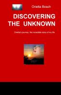 Discovering the unknown. Orietta's journey: the incredible story of my life di Orietta Bosch edito da ilmiolibro self publishing