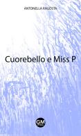 Cuorebello e Miss P di Antonella Ragosta edito da GM Press
