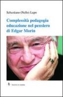 Complessità pedagogia educazione nel pensiero di Edgar Morin di Nello Lupo edito da La Rondine Edizioni