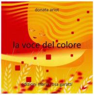 La voce del colore. Ediz. italiana e inglese di Donata Ariot edito da Edizioni Maria Rosa Garatti