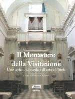 Il monastero della Visitazione. Uno scrigno di storia e di arte a Pistoia edito da Settegiorni Editore