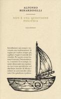 Non è una questione politica di Alfonso Berardinelli edito da Italo Svevo