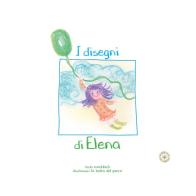 I disegni di Elena. Ediz. illustrata di Maddalena Colombo, Elena Ferraris, Marzia Pietra edito da Rosa dei Venti