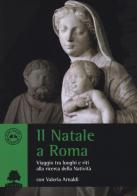 Il Natale a Roma. Viaggio tra luoghi e riti alla ricerca della Natività di Valeria Arnaldi edito da Olmata