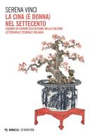 La Cina (è donna) nel Settecento. Sguardi di genere ed esotismo nella cultura letteraria e teatrale italiana di Serena Vinci edito da Mimesis