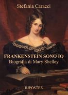 Frankenstein sono io. Biografia di Mary Shelley di Stefania Caracci edito da Ripostes