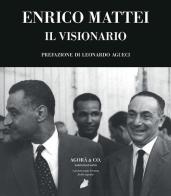 Enrico Mattei. Il visionario di Aldo Ferrara edito da Agorà & Co. (Lugano)