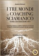 I tre mondi del coaching shamanico vol.1 di Jessica Venturi edito da Lalbero Edizioni