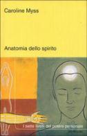 Anatomia dello spirito di Caroline Myss edito da Mondadori