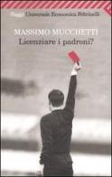 Licenziare i padroni? di Massimo Mucchetti edito da Feltrinelli