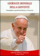 Giornate mondiali della gioventù. Immagini e parole da Roma a Cracovia edito da Libreria Editrice Vaticana