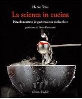 La scienza in cucina. Piccolo trattato di gastronomia molecolare di Hervé This edito da edizioni Dedalo