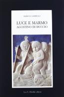 Luce e marmo. Agostino di Duccio di Marco Campigli edito da Olschki