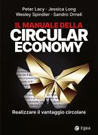 Il manuale della circular economy. Realizzare il vantaggio circolare di Peter Lacy, Jessica Long, Wesley Spindler edito da EGEA