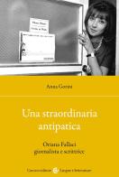 Una straordinaria antipatica. Oriana Fallaci giornalista e scrittrice di Anna Gorini edito da Carocci