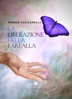 La liberazione della farfalla di Marco Zaccarelli edito da Letteratura Alternativa