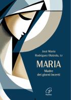 Maria. Madre dei giorni incerti di José María Rodríguez Olaizola edito da Paoline Editoriale Libri
