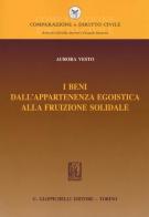 I beni dall'appartenenza egoistica alla fruizione solidale di Aurora Vesto edito da Giappichelli