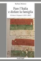Fare l'Italia e disfare la famiglia. I Colocci Vespucci (1831-1867) di Barbara Montesi edito da Franco Angeli