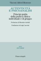 Autenticità e psicoanalisi. Principi guida della pratica clinica individuale e di gruppo di Vincent Alfred Morrone edito da Franco Angeli