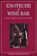 Enoteche e wine bar. Guida ai migliori locali del vino in Italia edito da Editoriale Giorgio Mondadori
