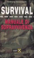 Survival. Manuale di sopravvivenza di Anthony Greenbank edito da Piemme