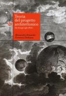 Teoria del progetto architettonico. Dai disegni agli effetti di Alessandro Armando, Giovanni Durbiano edito da Carocci