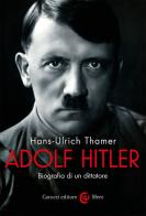Adolf Hitler. Biografia di un dittatore di Hans-Ulrich Thamer edito da Carocci