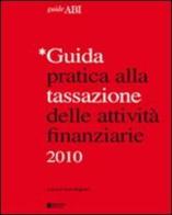 Guida pratica alla tassazione delle attività finanziarie 2010 edito da Bancaria Editrice