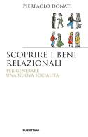 Scoprire i beni relazionali. Per generare una nuova socialità di Pierpaolo Donati edito da Rubbettino