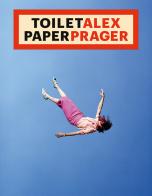 ToiletAlex PaperPrager. Ediz. illustrata di Maurizio Cattelan, Pierpaolo Ferrari, Alex Prager edito da Damiani