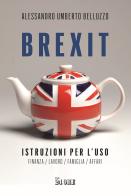 Brexit. Istruzioni per l'uso. Finanza lavoro famiglia affari di Alessandro Umberto Belluzzo edito da Il Sole 24 Ore