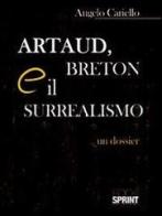 Artaud, Breton e il surrealismo. Un dossier di Angelo Cariello edito da Booksprint