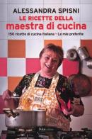Le ricette della maestra di cucina di Alessandra Spisni edito da Dalai Editore