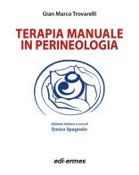 Terapia manuale in perineologia di Gian Marco Trovarelli edito da Edi. Ermes