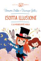 Isotta Illusione e la mirabolante magia di Eleonora Babbo, Vincenzo Galli edito da Lapis