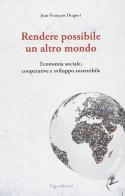 Rendere possibile un altro mondo. Economia sociale, cooperative e sviluppo sostenibile di Jean-François Draperi edito da ERGA