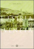 L' Istria veneta dal 1797 al 1813 di Almerigo Apollonio edito da LEG Edizioni