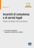 Incarichi di consulenza e di servizi legali. Guida completa alle procedure di Maurizio Lucca edito da Maggioli Editore