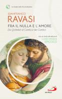 Fra il nulla e l'amore. Da Qohelet al Cantico dei Cantici di Gianfranco Ravasi edito da San Paolo Edizioni
