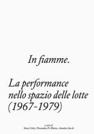 In fiamme. La performance nello spazio delle lotte (1967-1979) edito da Bruno (Venezia)