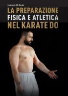 La preparazione fisica e atletica nel karate-do di Samuele Di Paola edito da Autopubblicato