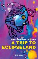 A trip to Eclipseland di Gaba Newman Nonibag edito da Porto Seguro
