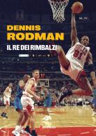 Dennis Rodman. Il re dei rimbalzi edito da Kenness Publishing