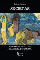 Societas. Peculiarità e devianze dell'interazione umana di Roberto Rabuano edito da Planet Book